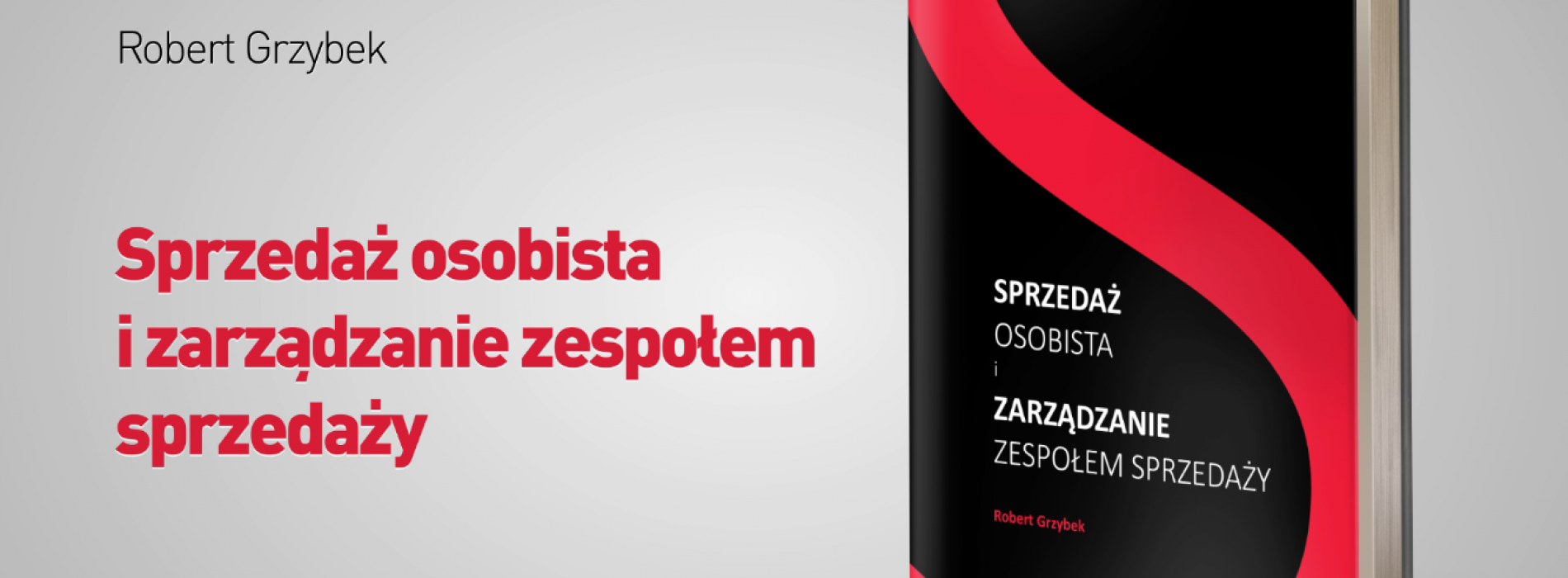 „Sprzedaż osobista i zarządzanie zespołem sprzedaży” – książka Roberta Grzybka już w księgarniach