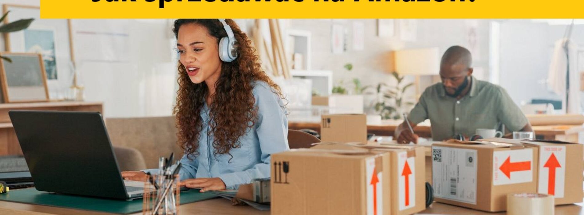 Prowadzenie konta Amazon – 7 korzyści współpracy z autoryzowaną agencją Smartbuyers Polska (SPN Amazon)